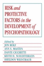 Risk and Protective Factors in the Development of Psychopathology - Jon Rolf; Ann S. Masten; Dante Cicchetti; Keith H. Nüchterlein; Sheldon Weintraub