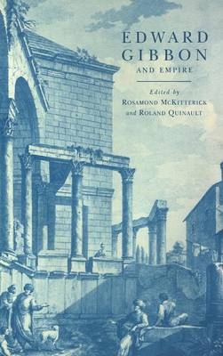 Edward Gibbon and Empire - Rosamond McKitterick; Roland Quinault