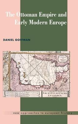 The Ottoman Empire and Early Modern Europe - Daniel Goffman