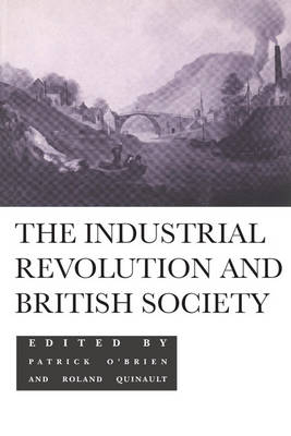 The Industrial Revolution and British Society - Patrick O'Brien; Roland Quinault
