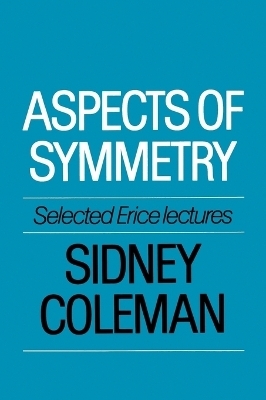 Aspects of Symmetry - Sidney Coleman