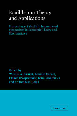 Equilibrium Theory and Applications - William A. Barnett; Bernard Cornet; Claude D'Aspremont; Jean Gabszewicz; Andreu Mas-Colell