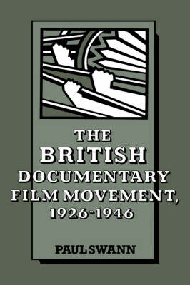 The British Documentary Film Movement, 1926-1946 - Paul Swann