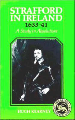 Strafford in Ireland 1633?1641 - Hugh F. Kearney