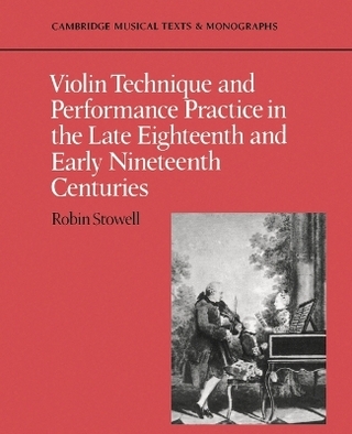 Violin Technique and Performance Practice in the Late Eighteenth and Early Nineteenth Centuries - Robin Stowell