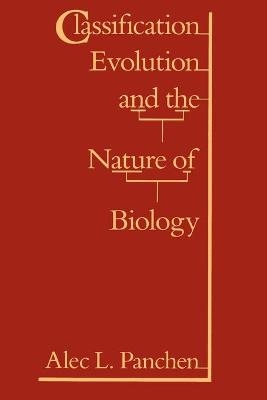 Classification, Evolution, and the Nature of Biology - Alec L. Panchen
