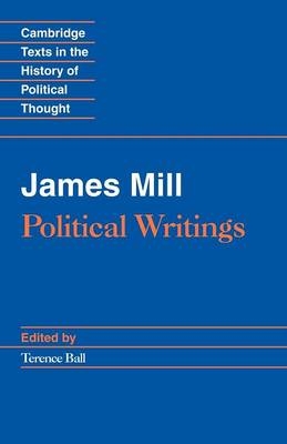 James Mill: Political Writings - James Mill; Terence Ball