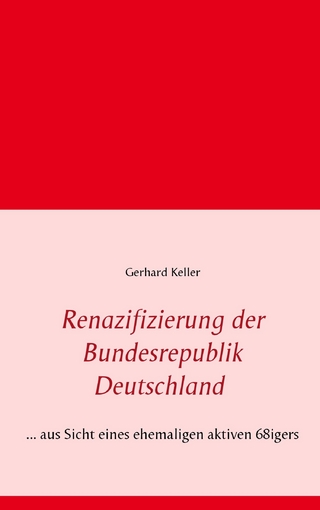Renazifizierung der Bundesrepublik Deutschland - Gerhard Keller