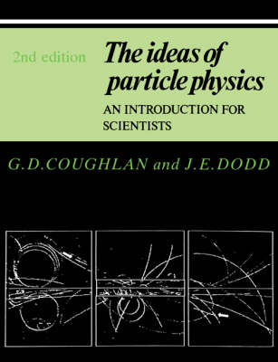 The Ideas of Particle Physics - G. D. Coughlan, J. E. Dodd