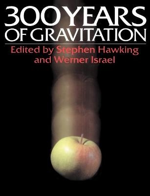 Three Hundred Years of Gravitation - S. W. Hawking; W. Israel