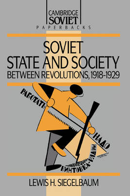 Soviet State and Society between Revolutions, 1918-1929 - Lewis H. Siegelbaum