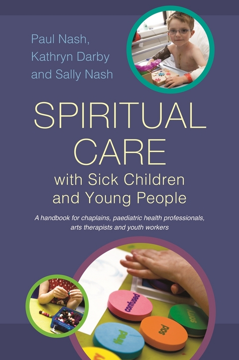 Spiritual Care with Sick Children and Young People -  Kathryn Darby,  Paul Nash,  Sally Nash