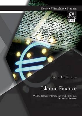 Islamic Finance Welche Herausforderungen bestehen für den Finanzplatz Europa? - Sven Gußmann