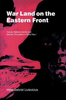 War Land on the Eastern Front - Vejas Gabriel Liulevicius