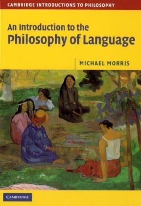 An Introduction to the Philosophy of Language - Michael Morris