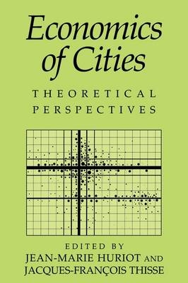 Economics of Cities - Jean-Marie Huriot; Jacques-François Thisse