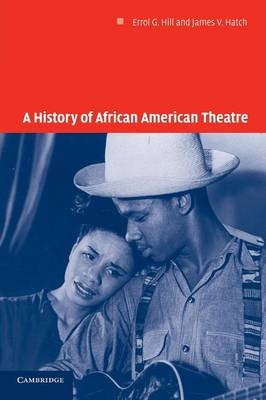 A History of African American Theatre - Errol G. Hill; James V. Hatch