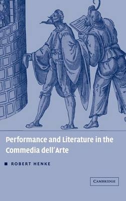 Performance and Literature in the Commedia dell'Arte - Robert Henke