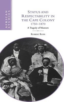 Status and Respectability in the Cape Colony, 1750-1870 - Robert Ross