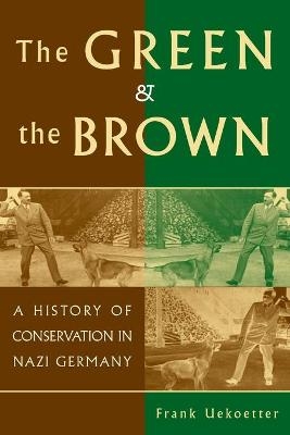 The Green and the Brown - Frank Uekoetter