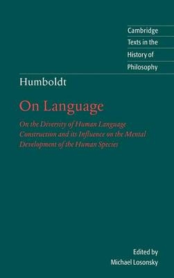 Humboldt: 'On Language' - Wilhelm von Humboldt; Michael Losonsky