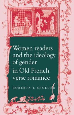 Women Readers and the Ideology of Gender in Old French Verse Romance - Roberta L. Krueger