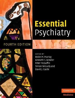 Essential Psychiatry - Robin M. Murray; Kenneth S. Kendler; Peter McGuffin; Simon Wessely; David J. Castle