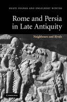Rome and Persia in Late Antiquity - Beate Dignas; Engelbert Winter