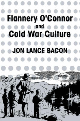Flannery O'Connor and Cold War Culture - Jon Lance Bacon