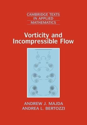 Vorticity and Incompressible Flow - Andrew J. Majda; Andrea L. Bertozzi