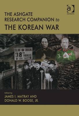 Ashgate Research Companion to the Korean War - Donald W. Boose; James I. Matray