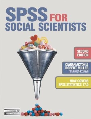 SPSS for Social Scientists - Robert Miller; Jo Campling; Ciaran Acton; Deirdre Fullerton; John Maltby
