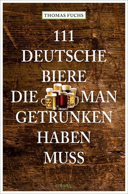 111 Deutsche Biere, die man getrunken haben muss - Thomas Fuchs