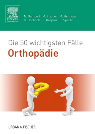 Die 50 wichtigsten Fälle Orthopädie - Nicolas Gumpert; Matthias Fischer; Martina Henniger …