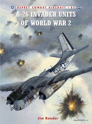 A-26 Invader Units of World War 2 - Roeder Jim Roeder