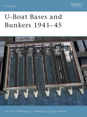 U-Boat Bases and Bunkers 1941 45 - Williamson Gordon Williamson