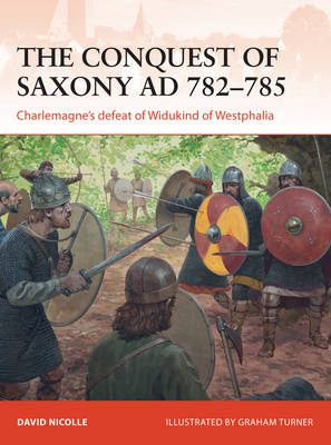 Conquest of Saxony AD 782 785 - Nicolle David Nicolle