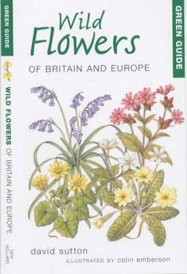 Green Guide to Wild Flowers Of Britain And Europe - Sutton David Sutton