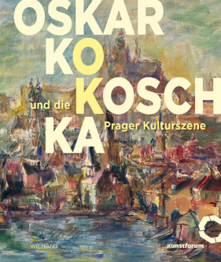 Oskar Kokoschka und die Prager Kulturszene - Kunstforum Ostdeutsche Galerie Regensburg Agnes Tieze