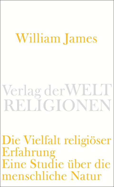 Die Vielfalt religiöser Erfahrung - William James
