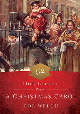 52 Little Lessons from a Christmas Carol -  Bob Welch