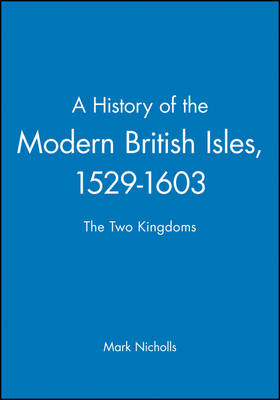 A History of the Modern British Isles, 1529-1603 - Mark Nicholls