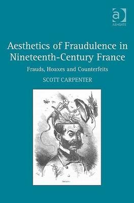 Aesthetics of Fraudulence in Nineteenth-Century France - Scott Carpenter