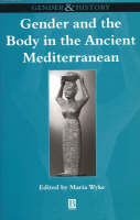 Gender and the Body in the Ancient Mediterranean - M Wyke