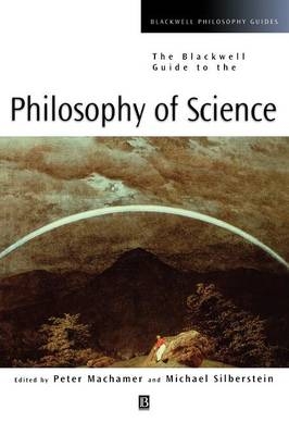 The Blackwell Guide to the Philosophy of Science - Peter Machamer; Michael Silberstein
