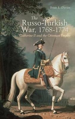 The Russo-Turkish War, 1768-1774 - Brian L. Davies