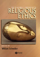 The Blackwell Companion to Religious Ethics - William Schweiker