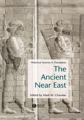 The Ancient Near East ? Historical Sources in Translation - MW Chavalas