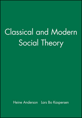 Classical and Modern Social Theory - Heine Anderson; Lars Bo Kaspersen