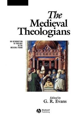 The Medieval Theologians - G. R. Evans